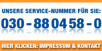 Unsere Service-Nummer fr Sie: 030 - 88 04 58 - 0 Hier klicken: Impressum und Kontakt